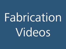 Fabrication Videos