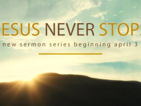 Jesus Never Stops