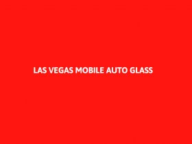 Las Vegas Mobile Auto Glass