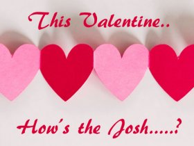 This Valentine… How’s the Josh?